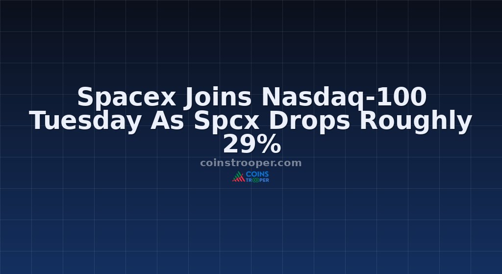 Spacex Joins Nasdaq-100 Tuesday As Spcx Drops Roughly 29%