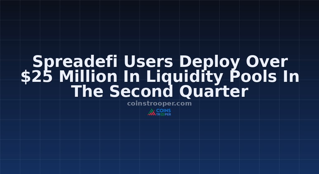 Spreadefi Users Deploy Over $25 Million In Liquidity Pools In The Second Quarter