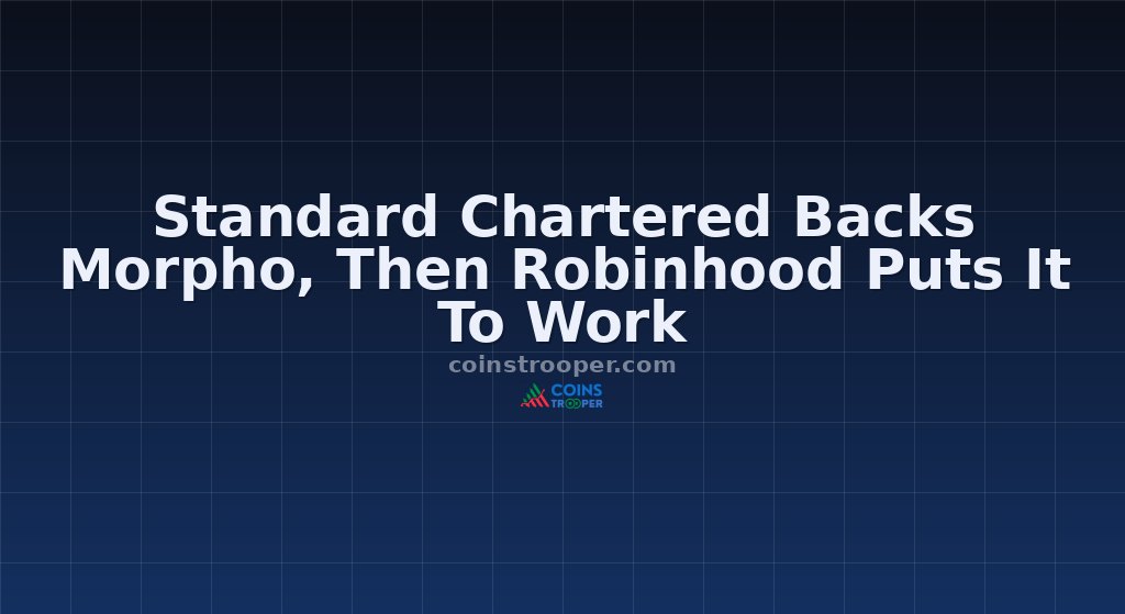 Standard Chartered Backs Morpho, Then Robinhood Puts It To Work