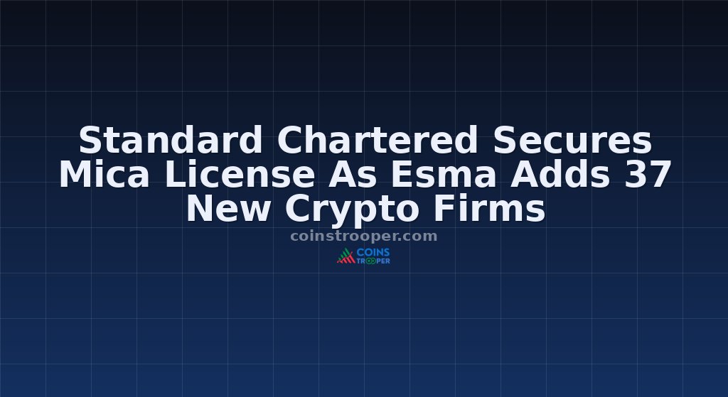 Standard Chartered Secures Mica License As Esma Adds 37 New Crypto Firms