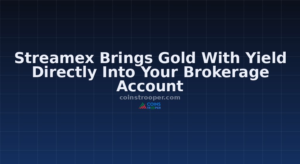 Streamex Brings Gold With Yield Directly Into Your Brokerage Account