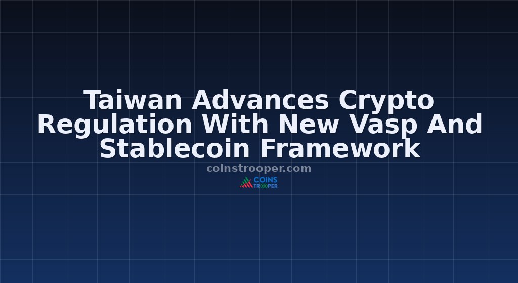 Taiwan Advances Crypto Regulation With New Vasp And Stablecoin Framework