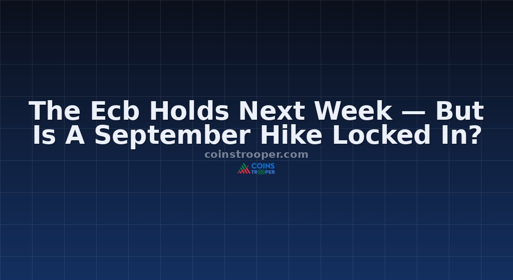 The Ecb Holds Next Week — But Is A September Hike Locked In?