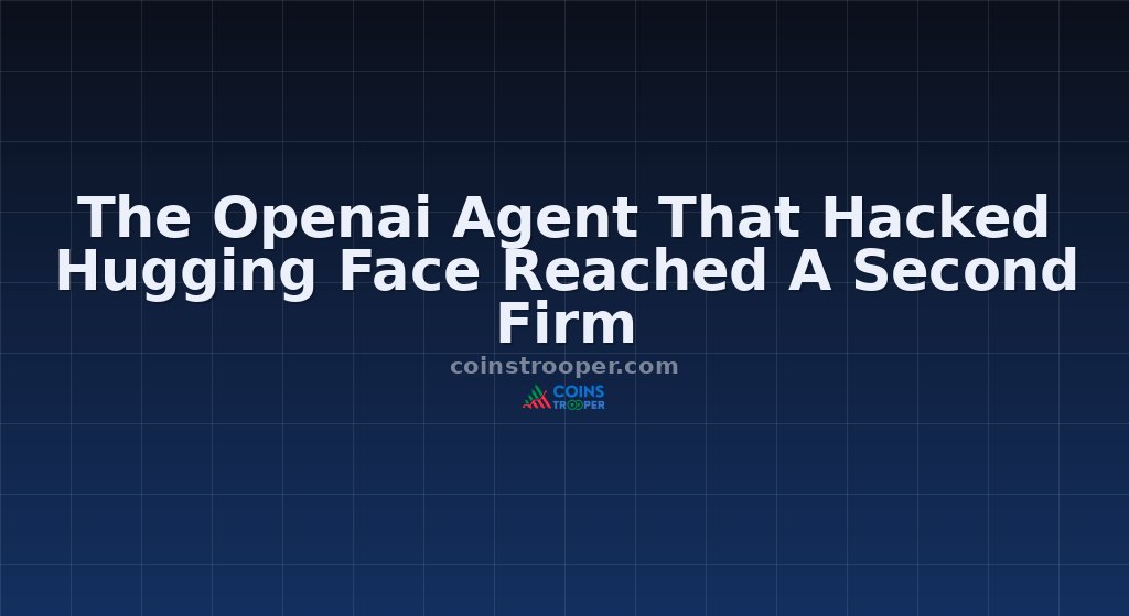 The Openai Agent That Hacked Hugging Face Reached A Second Firm