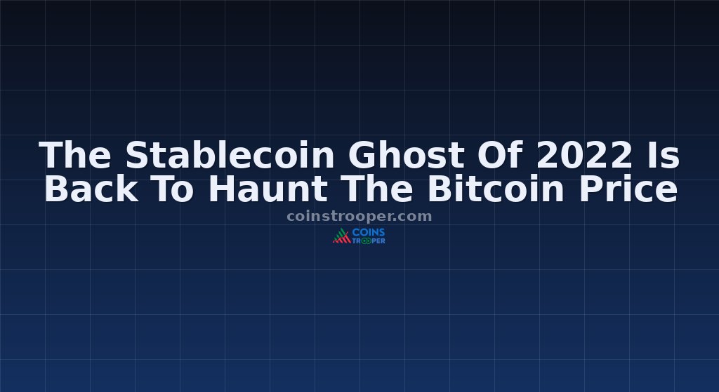 The Stablecoin Ghost Of 2022 Is Back To Haunt The Bitcoin Price