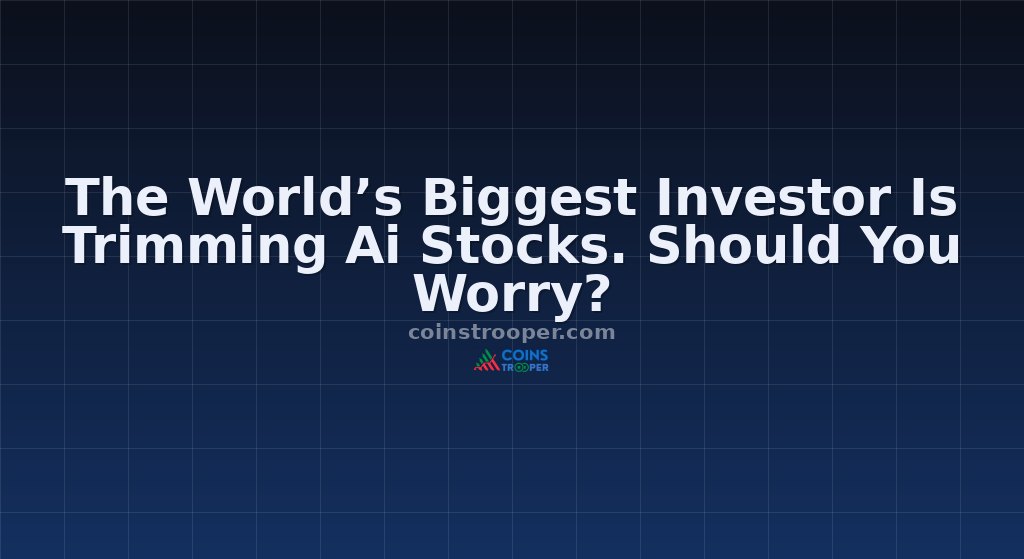 The World’s Biggest Investor Is Trimming Ai Stocks. Should You Worry?