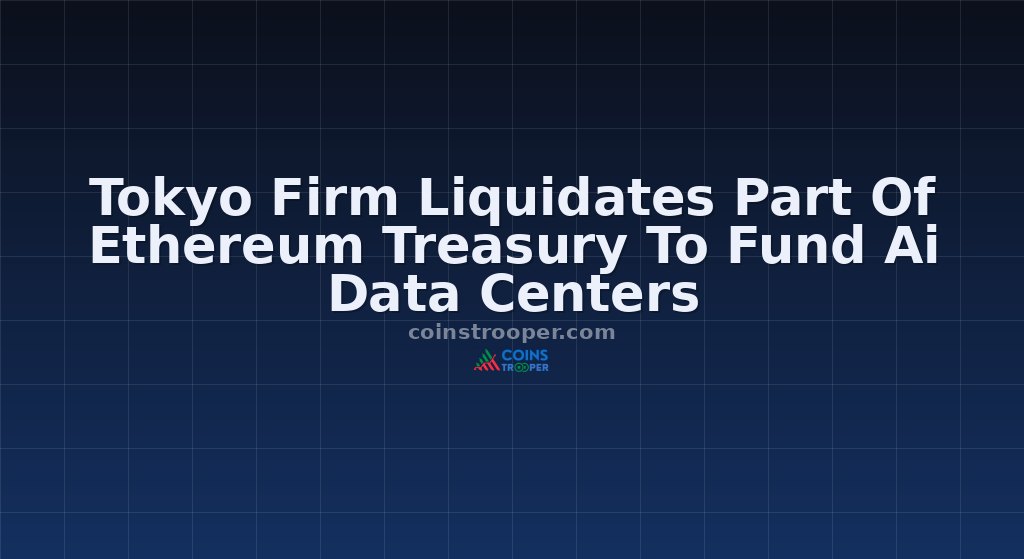 Tokyo Firm Liquidates Part Of Ethereum Treasury To Fund Ai Data Centers
