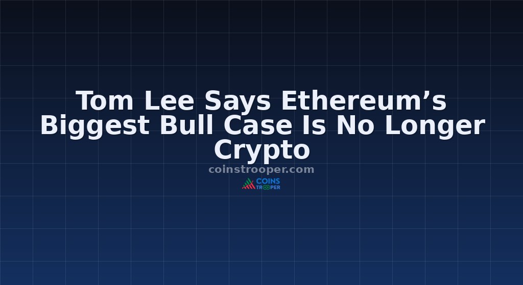 Tom Lee Says Ethereum’s Biggest Bull Case Is No Longer Crypto