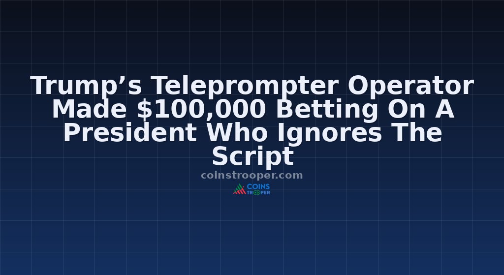 Trump’s Teleprompter Operator Made $100,000 Betting On A President Who Ignores The Script