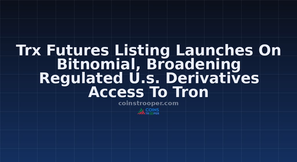 Trx Futures Listing Launches On Bitnomial, Broadening Regulated U.s. Derivatives Access To Tron