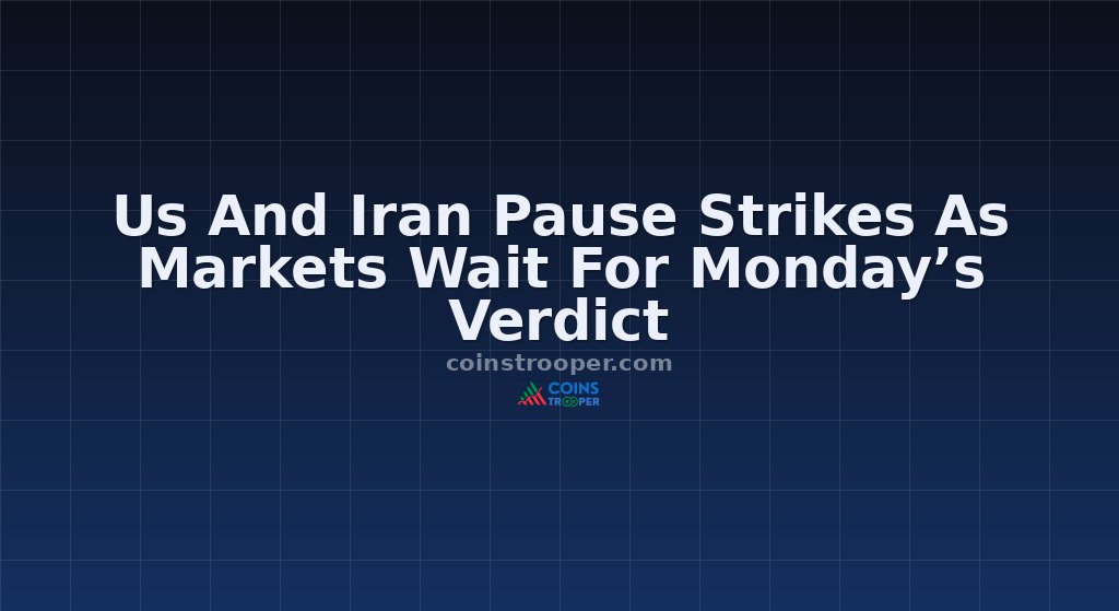 Us And Iran Pause Strikes As Markets Wait For Monday’s Verdict