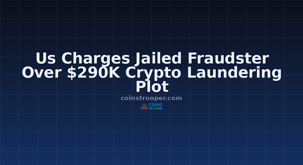 Us Charges Jailed Fraudster Over $290K Crypto Laundering Plot