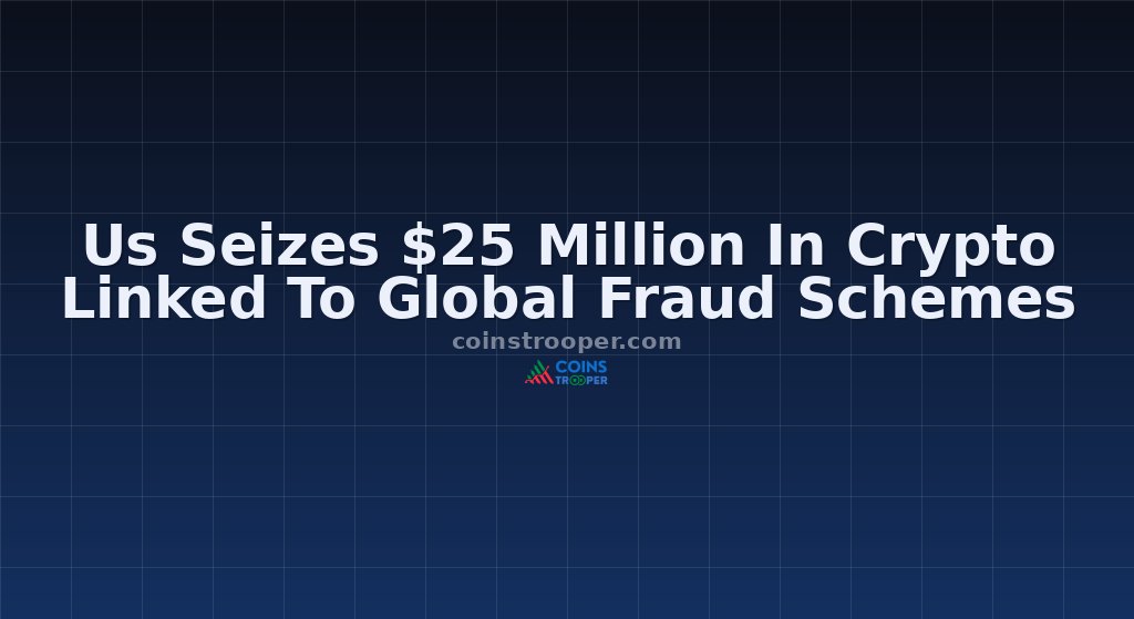Us Seizes $25 Million In Crypto Linked To Global Fraud Schemes
