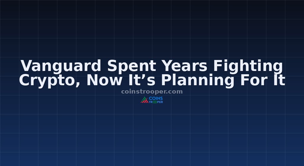 Vanguard Spent Years Fighting Crypto, Now It’s Planning For It