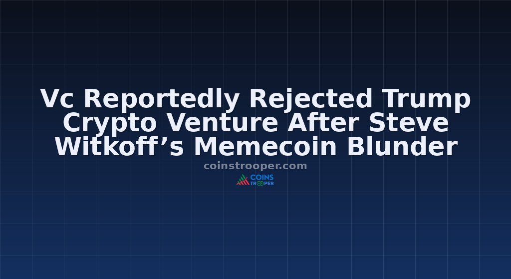 Vc Reportedly Rejected Trump Crypto Venture After Steve Witkoff’s Memecoin Blunder