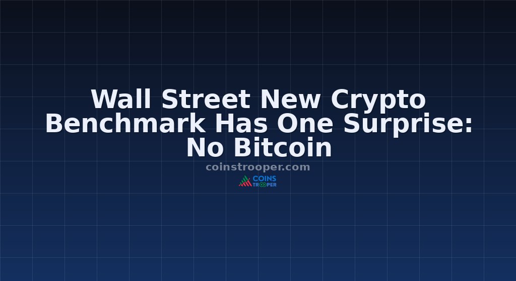 Wall Street New Crypto Benchmark Has One Surprise: No Bitcoin