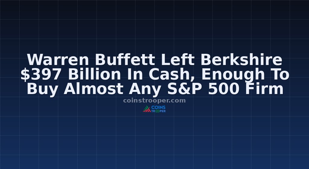 Warren Buffett Left Berkshire $397 Billion In Cash, Enough To Buy Almost Any S&P 500 Firm