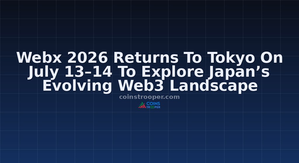 Webx 2026 Returns To Tokyo On July 13–14 To Explore Japan’s Evolving Web3 Landscape 