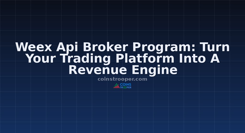 Weex Api Broker Program: Turn Your Trading Platform Into A Revenue Engine