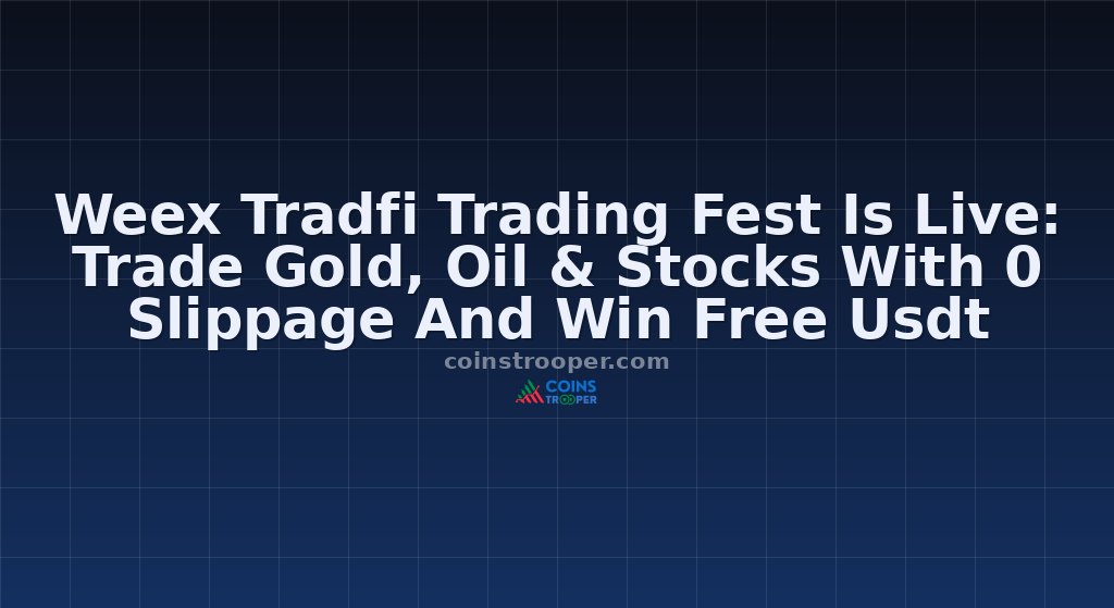 Weex Tradfi Trading Fest Is Live: Trade Gold, Oil & Stocks With 0 Slippage And Win Free Usdt