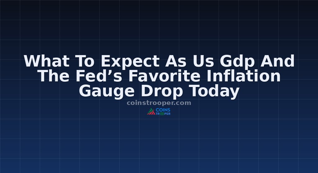 What To Expect As Us Gdp And The Fed’s Favorite Inflation Gauge Drop Today
