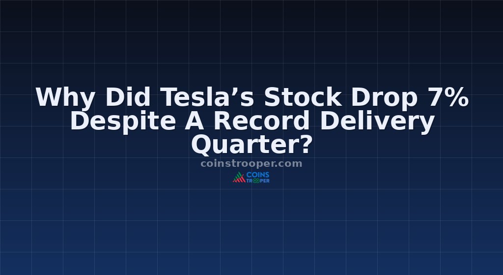 Why Did Tesla’s Stock Drop 7% Despite A Record Delivery Quarter?