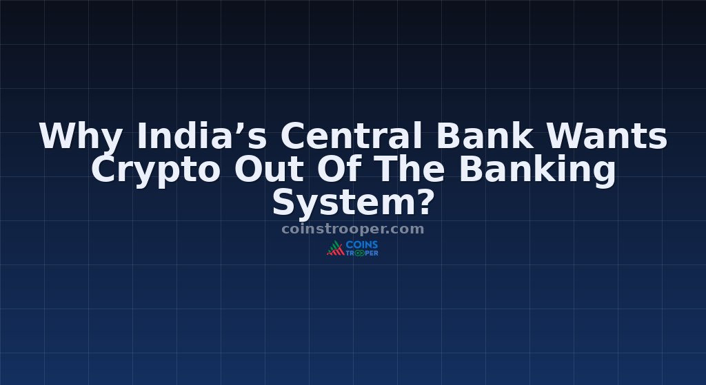 Why India’s Central Bank Wants Crypto Out Of The Banking System?