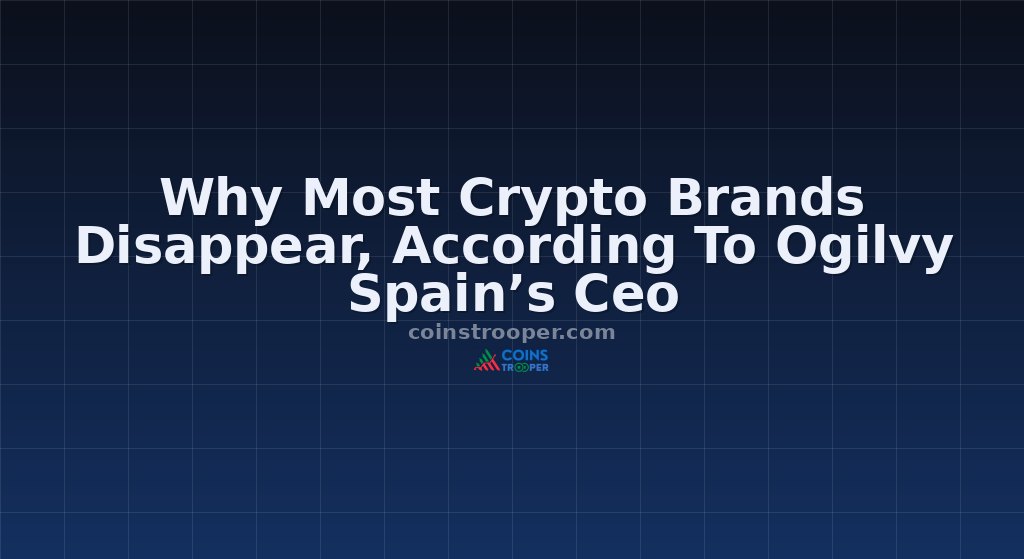 Why Most Crypto Brands Disappear, According To Ogilvy Spain’s Ceo
