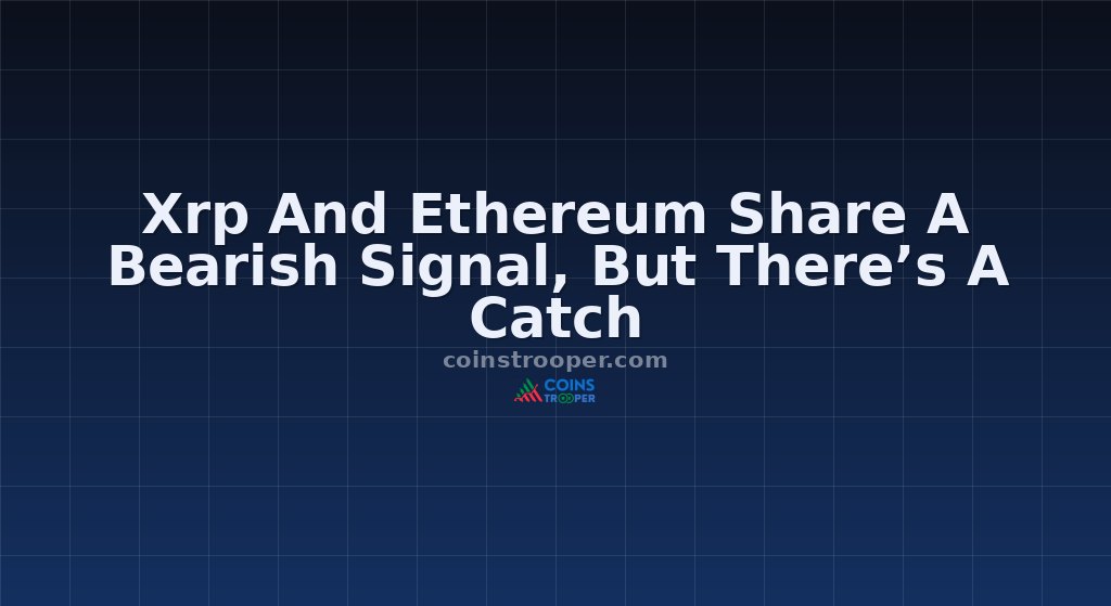 Xrp And Ethereum Share A Bearish Signal, But There’s A Catch