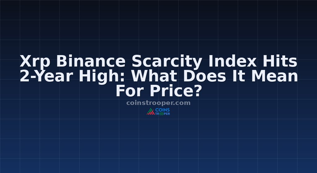 Xrp Binance Scarcity Index Hits 2-Year High: What Does It Mean For Price?
