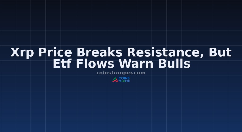 Xrp Price Breaks Resistance, But Etf Flows Warn Bulls