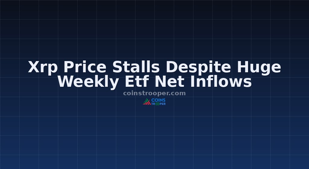 Xrp Price Stalls Despite Huge Weekly Etf Net Inflows
