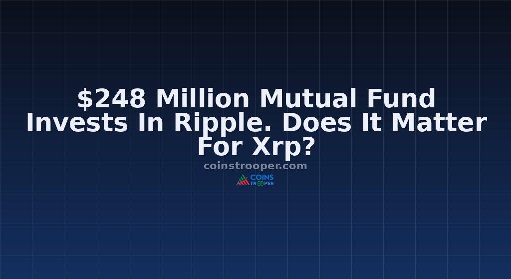 $248 Million Mutual Fund Invests In Ripple. Does It Matter For Xrp?