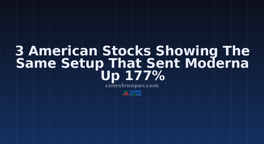 3 American Stocks Showing The Same Setup That Sent Moderna Up 177%