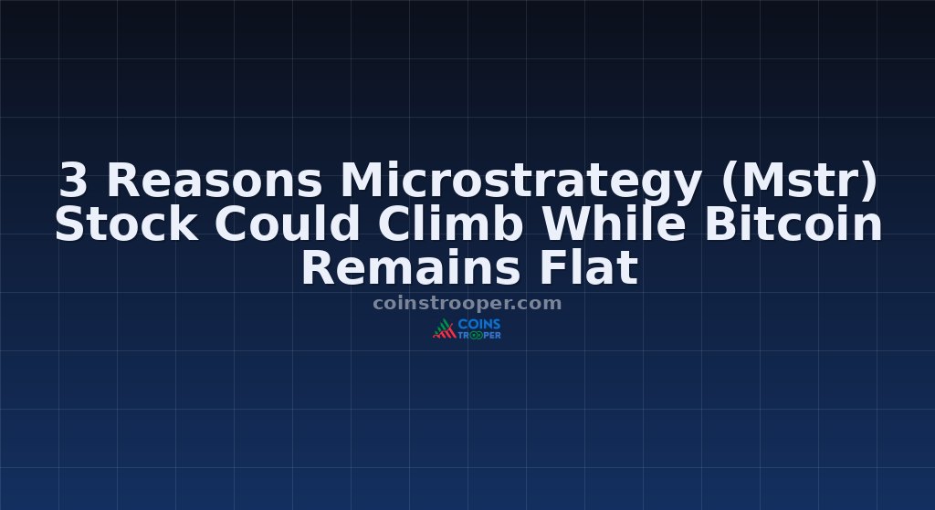 3 Reasons Microstrategy (Mstr) Stock Could Climb While Bitcoin Remains Flat