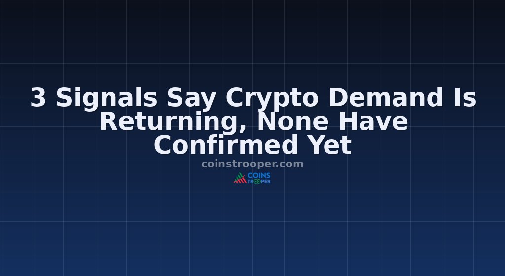 3 Signals Say Crypto Demand Is Returning, None Have Confirmed Yet
