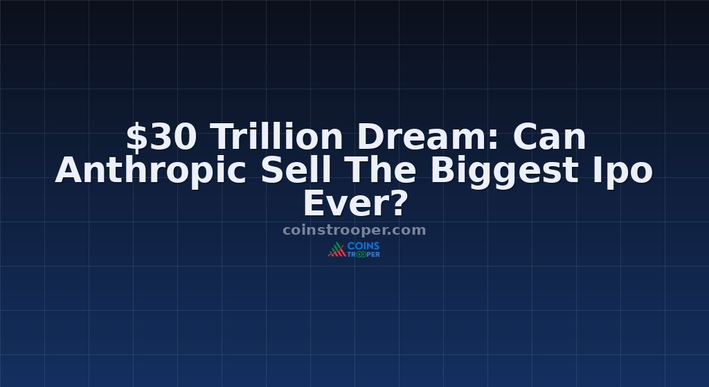 $30 Trillion Dream: Can Anthropic Sell The Biggest Ipo Ever?