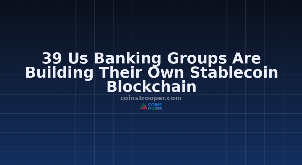 39 Us Banking Groups Are Building Their Own Stablecoin Blockchain