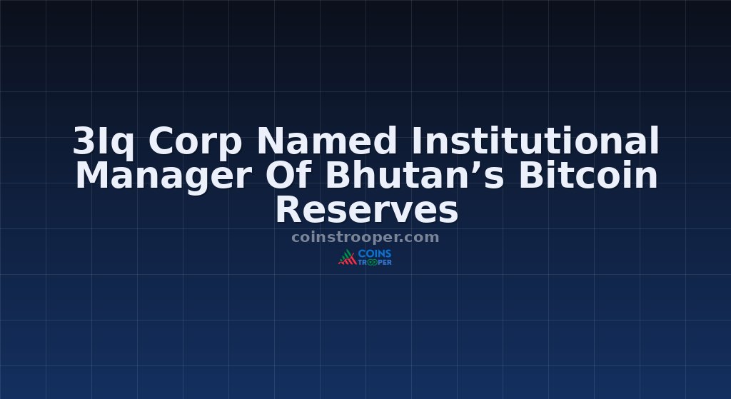 3Iq Corp Named Institutional Manager Of Bhutan’s Bitcoin Reserves