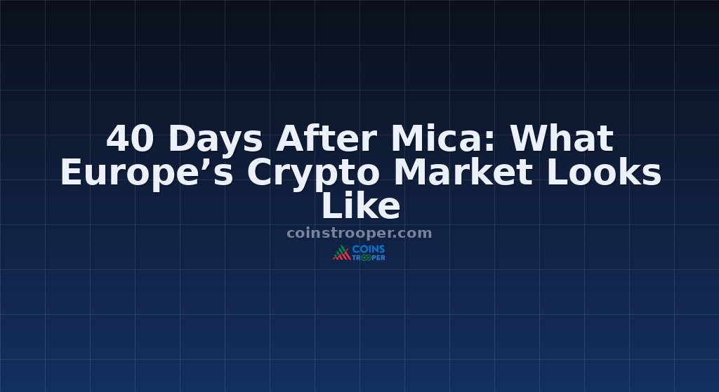 40 Days After Mica: What Europe’s Crypto Market Looks Like