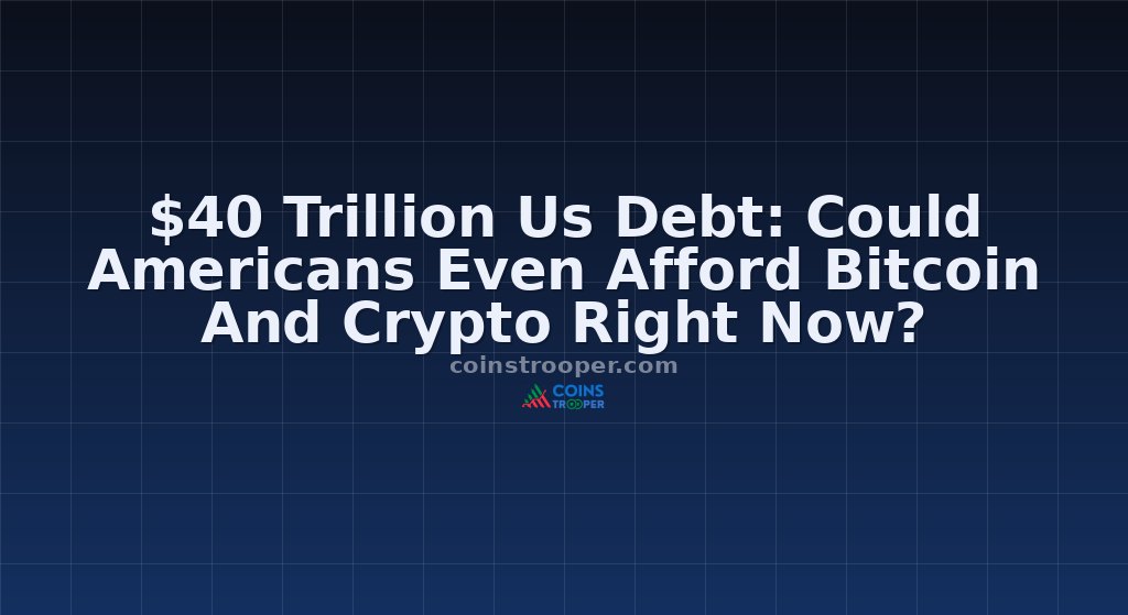 $40 Trillion Us Debt: Could Americans Even Afford Bitcoin And Crypto Right Now?