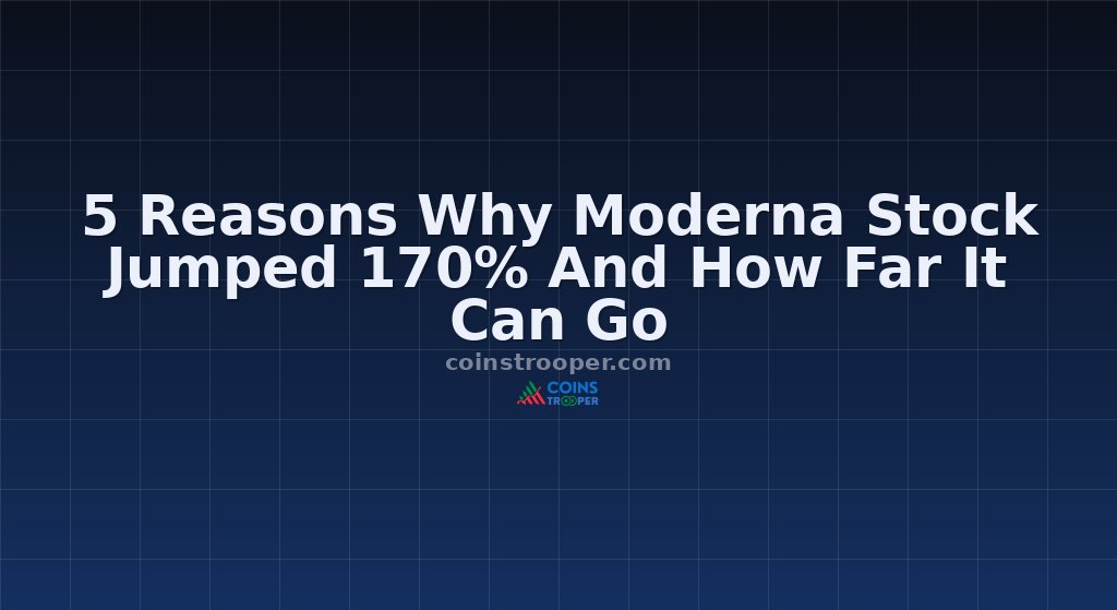 5 Reasons Why Moderna Stock Jumped 170% And How Far It Can Go