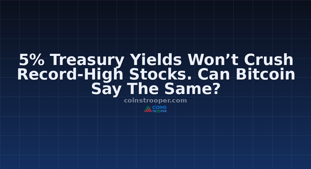 5% Treasury Yields Won’t Crush Record-High Stocks. Can Bitcoin Say The Same?