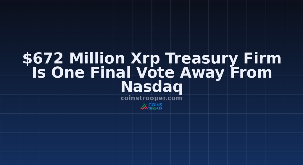 $672 Million Xrp Treasury Firm Is One Final Vote Away From Nasdaq