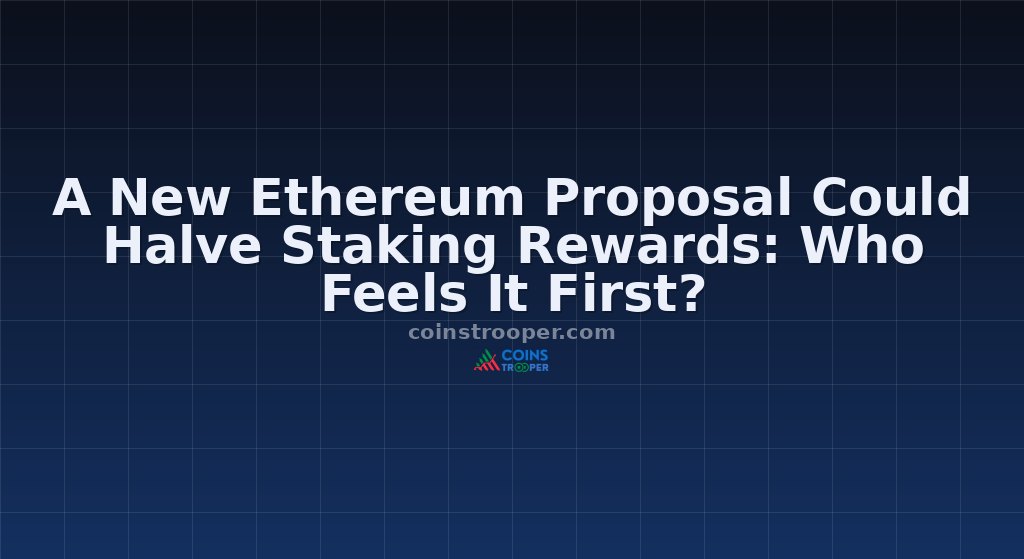 A New Ethereum Proposal Could Halve Staking Rewards: Who Feels It First?