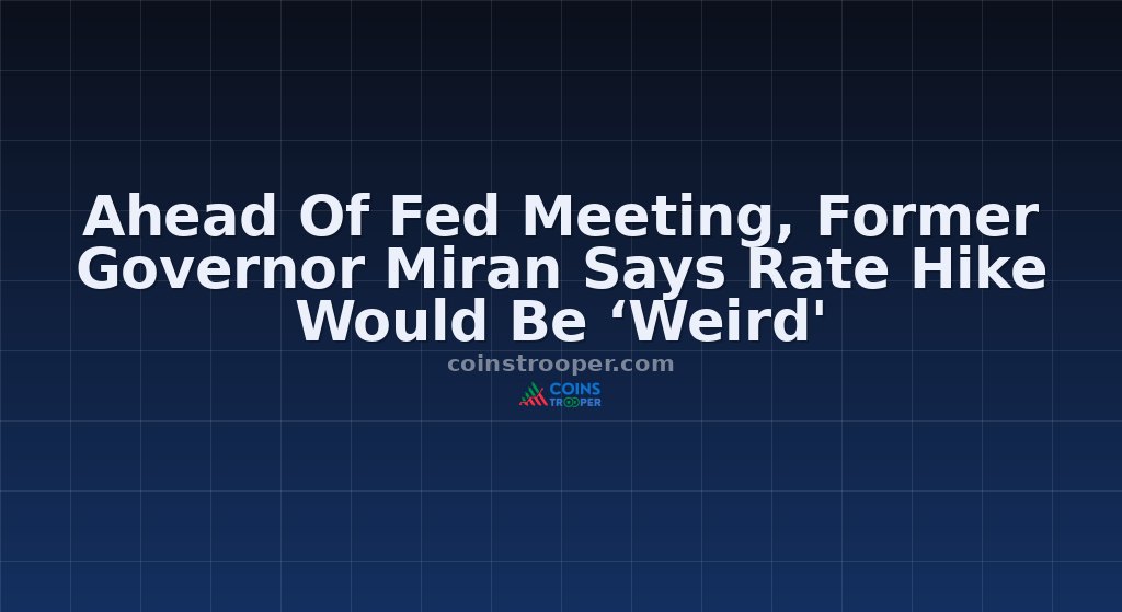 Ahead Of Fed Meeting, Former Governor Miran Says Rate Hike Would Be ‘Weird'