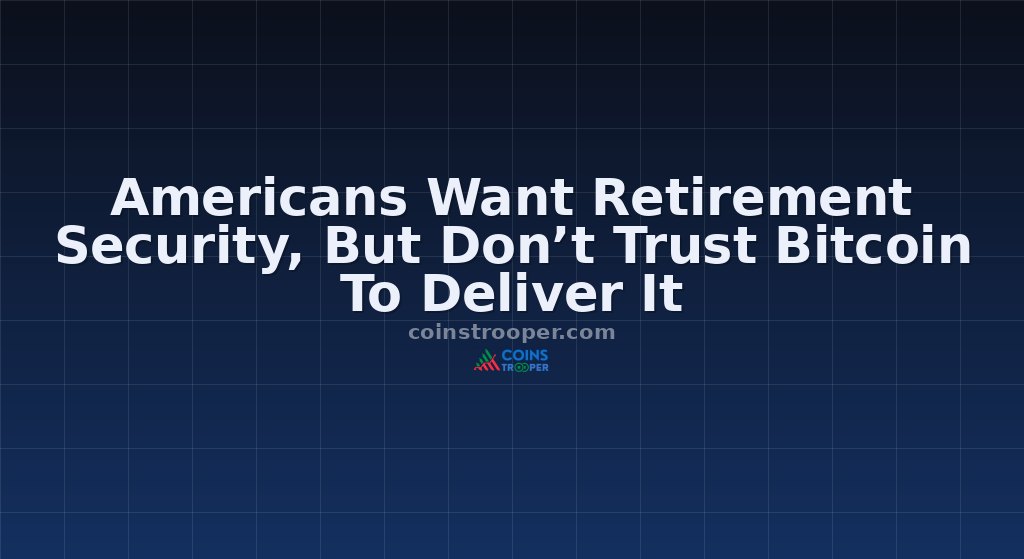 Americans Want Retirement Security, But Don’t Trust Bitcoin To Deliver It