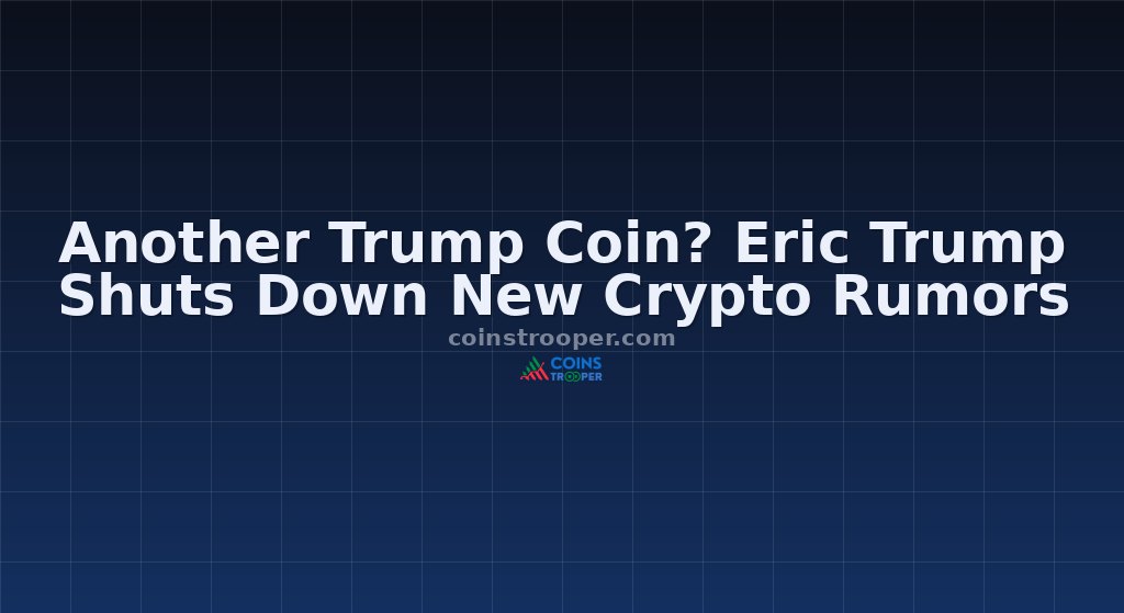 Another Trump Coin? Eric Trump Shuts Down New Crypto Rumors
