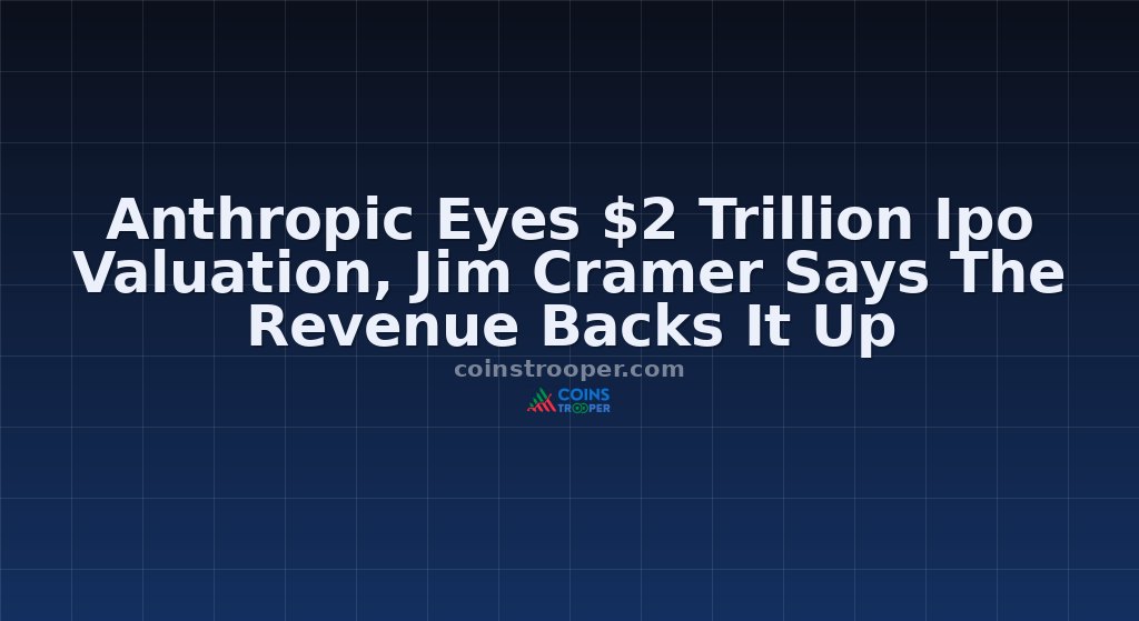 Anthropic Eyes $2 Trillion Ipo Valuation, Jim Cramer Says The Revenue Backs It Up