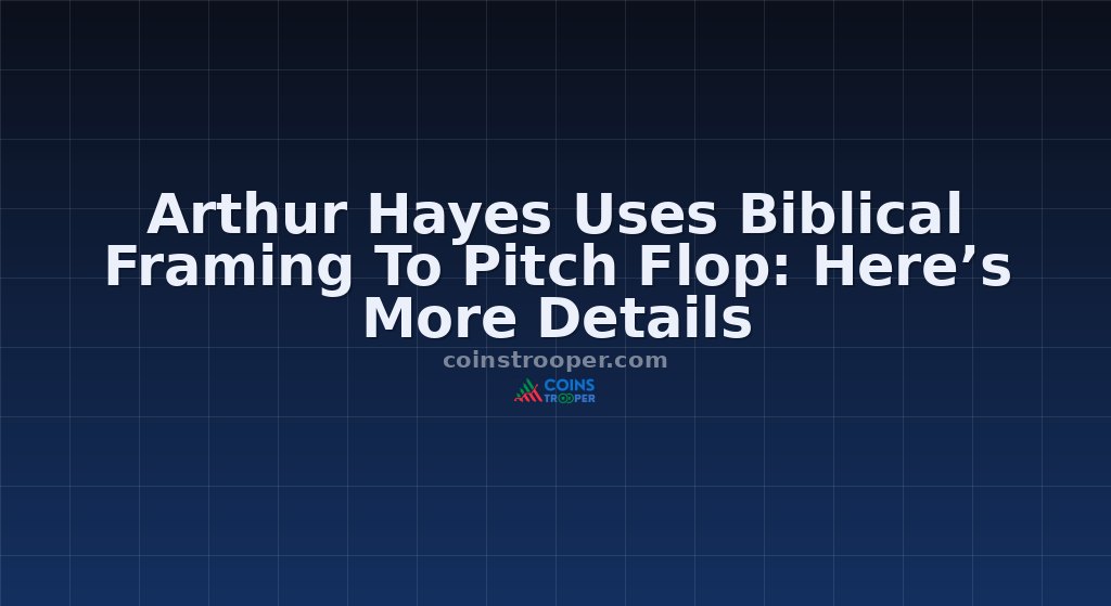 Arthur Hayes Uses Biblical Framing To Pitch Flop: Here’s More Details